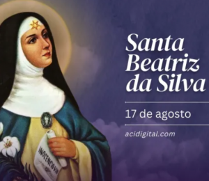Hoje é a festa de santa Beatriz da Silva, difusora da Imaculada Conceição